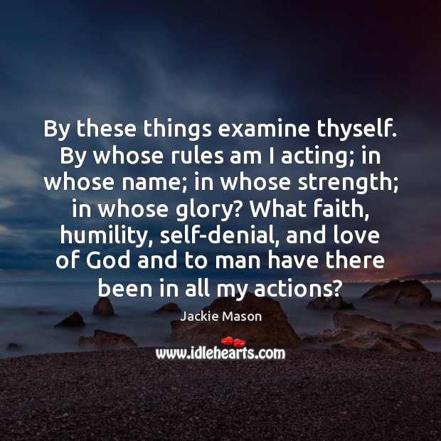 By these things examine thyself. By whose rules am I acting; in Jackie Mason Picture Quote
