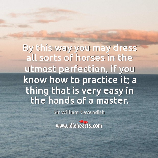 By this way you may dress all sorts of horses in the utmost perfection, if you know how Image