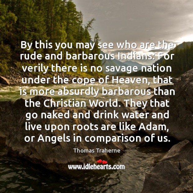 By this you may see who are the rude and barbarous Indians: Comparison Quotes Image