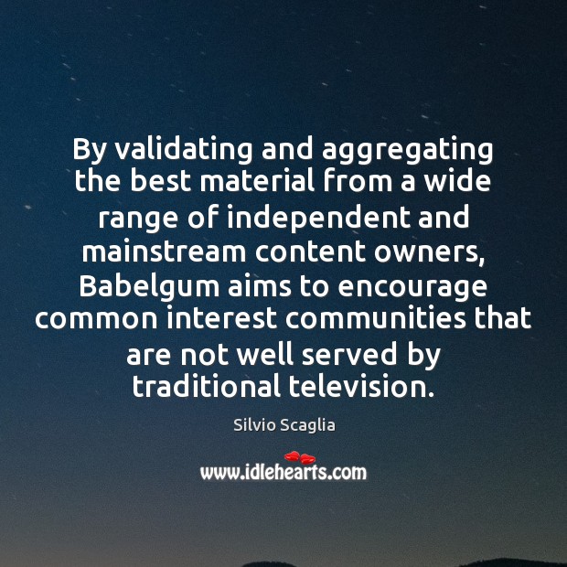 By validating and aggregating the best material from a wide range of Silvio Scaglia Picture Quote