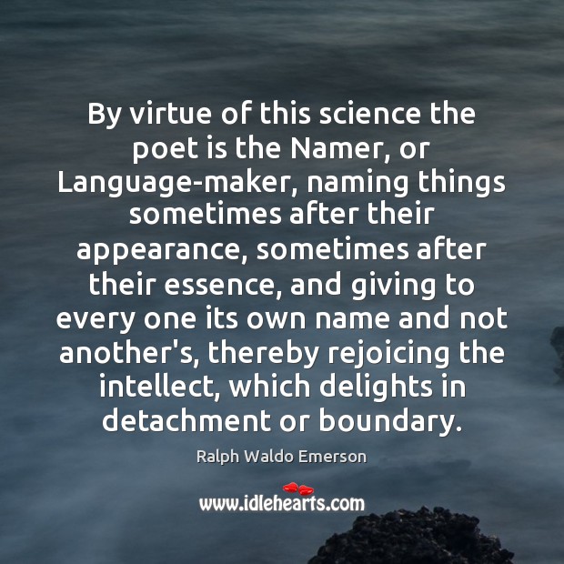 By virtue of this science the poet is the Namer, or Language-maker, Image