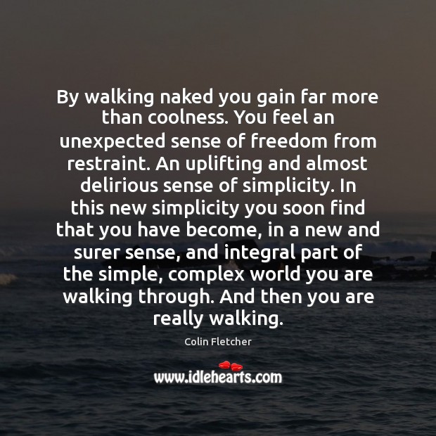 By walking naked you gain far more than coolness. You feel an Image
