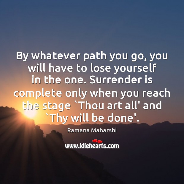 By whatever path you go, you will have to lose yourself in Ramana Maharshi Picture Quote