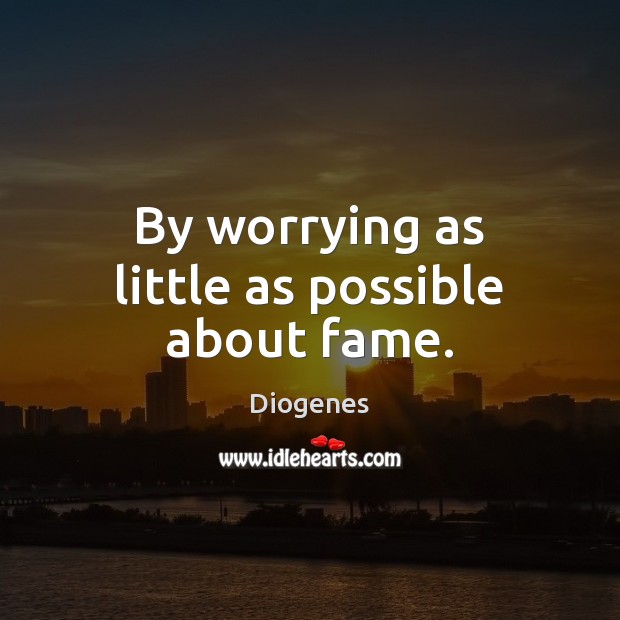 By worrying as little as possible about fame. Image