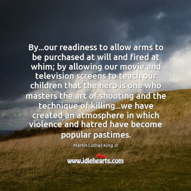 By…our readiness to allow arms to be purchased at will and Image