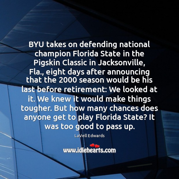 BYU takes on defending national champion Florida State in the Pigskin Classic LaVell Edwards Picture Quote