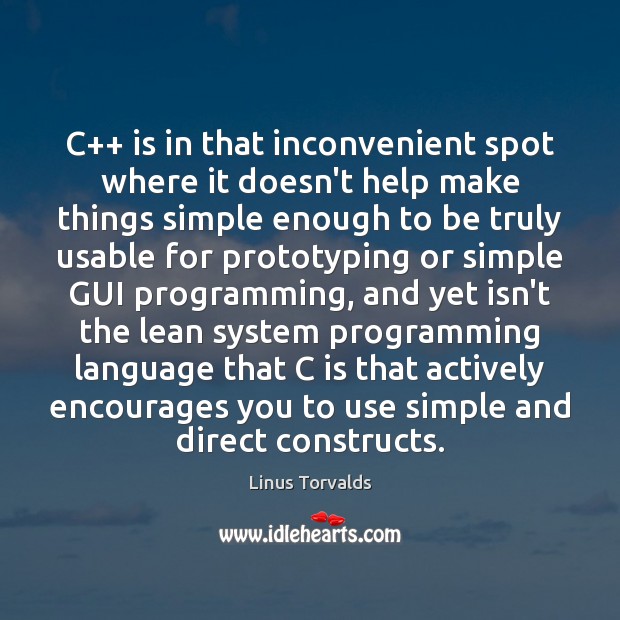 C++ is in that inconvenient spot where it doesn’t help make things Linus Torvalds Picture Quote