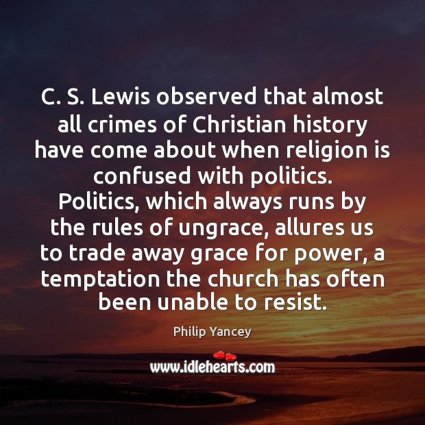 C. S. Lewis observed that almost all crimes of Christian history have Philip Yancey Picture Quote