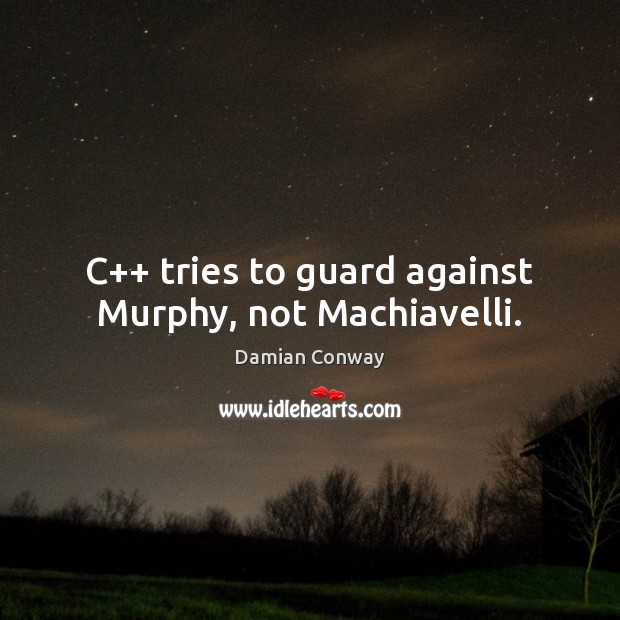 C++ tries to guard against Murphy, not Machiavelli. Image