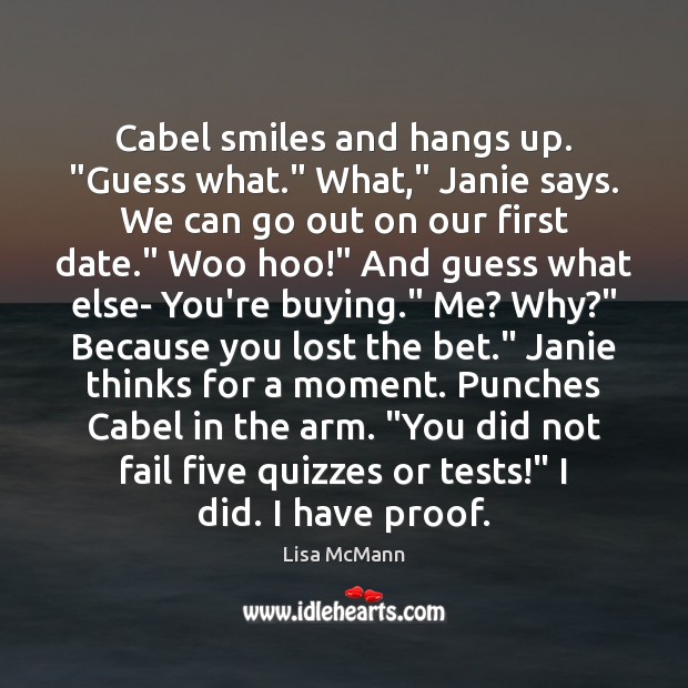Cabel smiles and hangs up. “Guess what.” What,” Janie says. We can Lisa McMann Picture Quote