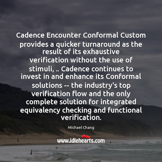Cadence Encounter Conformal Custom provides a quicker turnaround as the result of Michael Chang Picture Quote