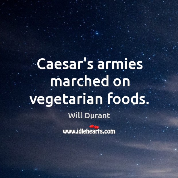 Caesar’s armies marched on vegetarian foods. Image
