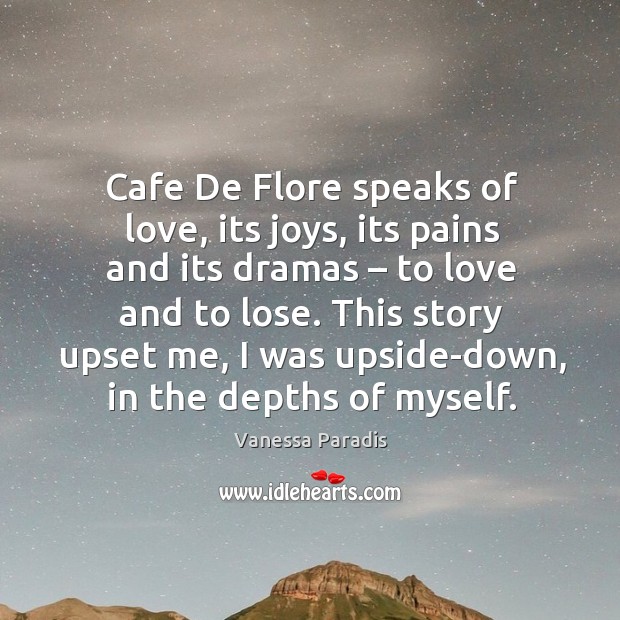 Cafe de flore speaks of love, its joys, its pains and its dramas – to love and to lose. Vanessa Paradis Picture Quote