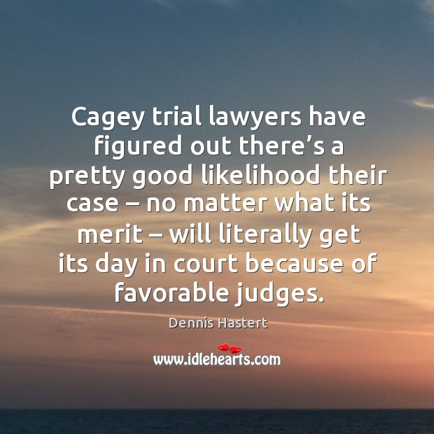 Cagey trial lawyers have figured out there’s a pretty good likelihood their case Image