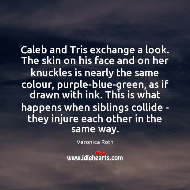 Caleb and Tris exchange a look. The skin on his face and Image
