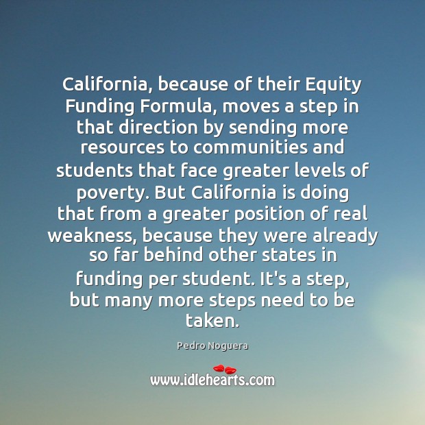 California, because of their Equity Funding Formula, moves a step in that Pedro Noguera Picture Quote