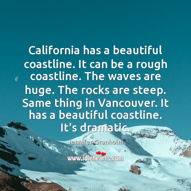 California has a beautiful coastline. It can be a rough coastline. The Jennifer Granholm Picture Quote