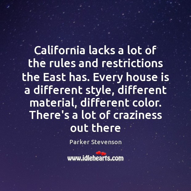 California lacks a lot of the rules and restrictions the East has. Parker Stevenson Picture Quote