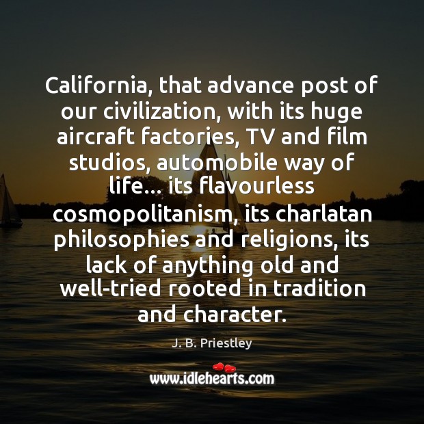 California, that advance post of our civilization, with its huge aircraft factories, J. B. Priestley Picture Quote