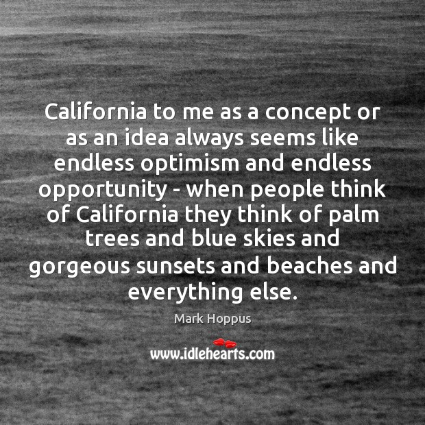 California to me as a concept or as an idea always seems Mark Hoppus Picture Quote