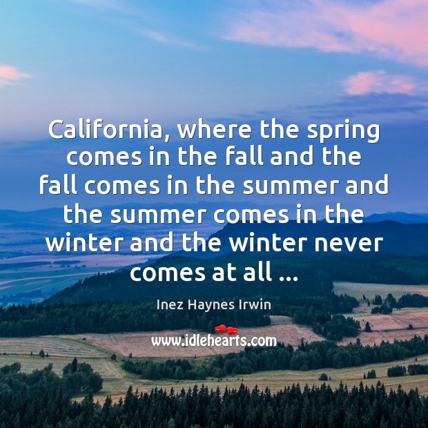California, where the spring comes in the fall and the fall comes Winter Quotes Image