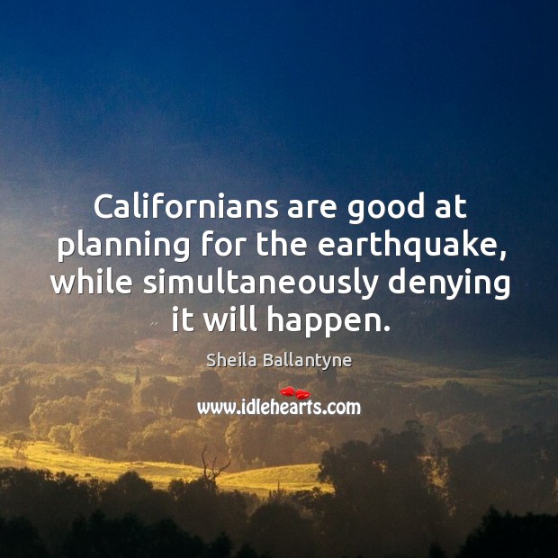 Californians are good at planning for the earthquake, while simultaneously denying it Image