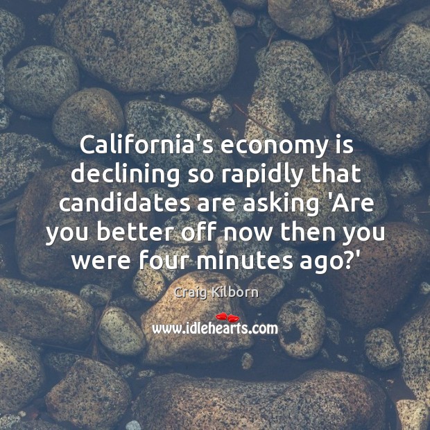 California’s economy is declining so rapidly that candidates are asking ‘Are you Image