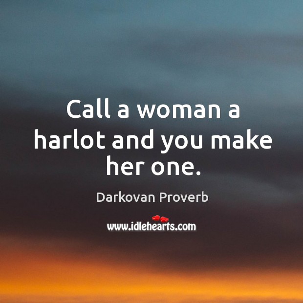 Call a woman a harlot and you make her one. Darkovan Proverbs Image