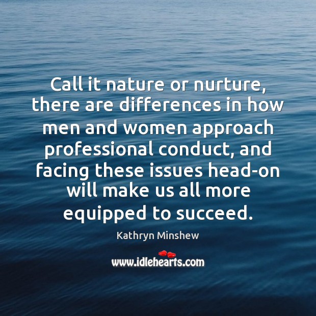 Call it nature or nurture, there are differences in how men and Kathryn Minshew Picture Quote