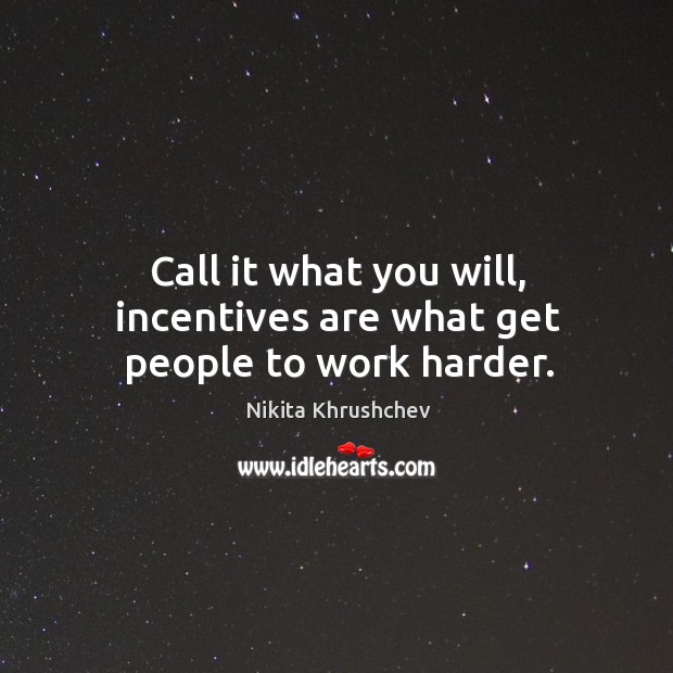 Call it what you will, incentives are what get people to work harder. Image