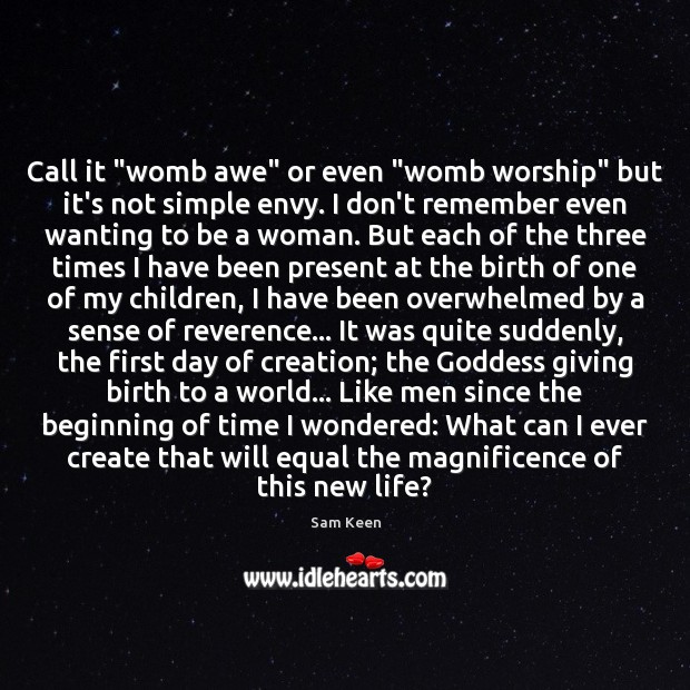 Call it “womb awe” or even “womb worship” but it’s not simple Sam Keen Picture Quote