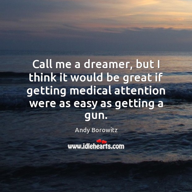 Call me a dreamer, but I think it would be great if Andy Borowitz Picture Quote