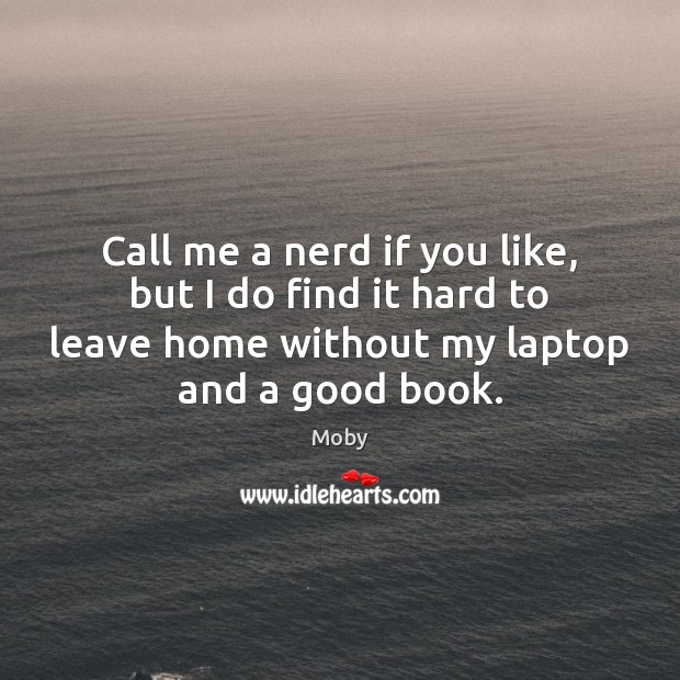 Call me a nerd if you like, but I do find it Moby Picture Quote