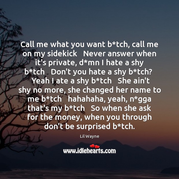 Call me what you want b*tch, call me on my sidekick Lil Wayne Picture Quote