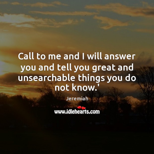 Call to me and I will answer you and tell you great Jeremiah Picture Quote