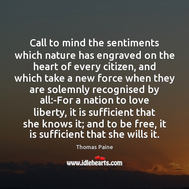Call to mind the sentiments which nature has engraved on the heart Thomas Paine Picture Quote
