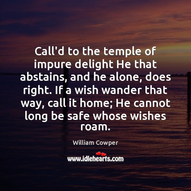 Call’d to the temple of impure delight He that abstains, and he Stay Safe Quotes Image