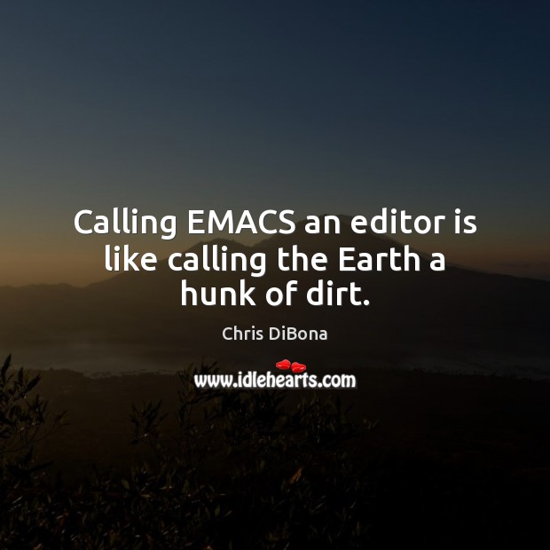 Calling EMACS an editor is like calling the Earth a hunk of dirt. Image