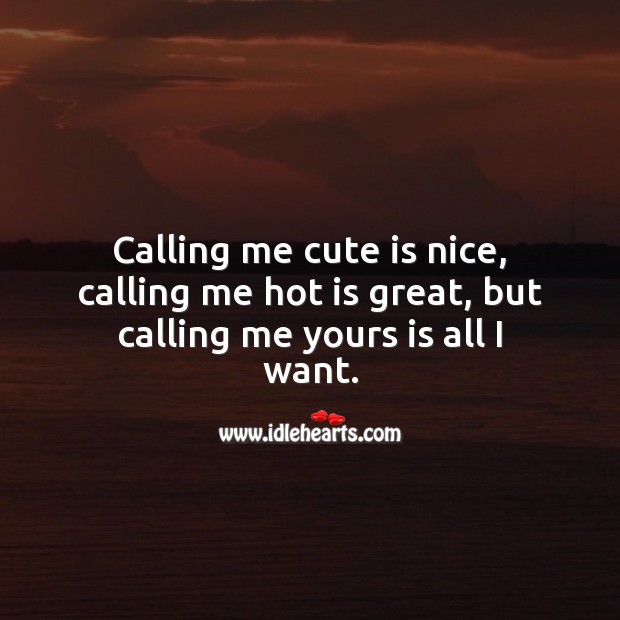 Calling me yours is all I want. Cute Love Quotes Image