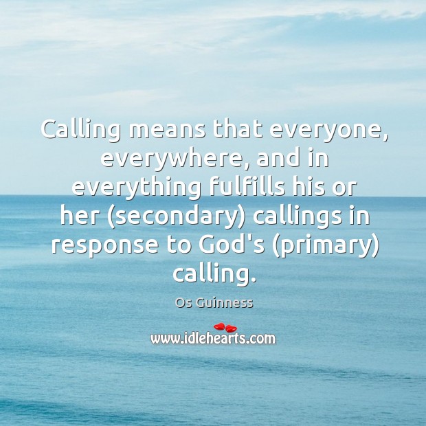 Calling means that everyone, everywhere, and in everything fulfills his or her ( Image