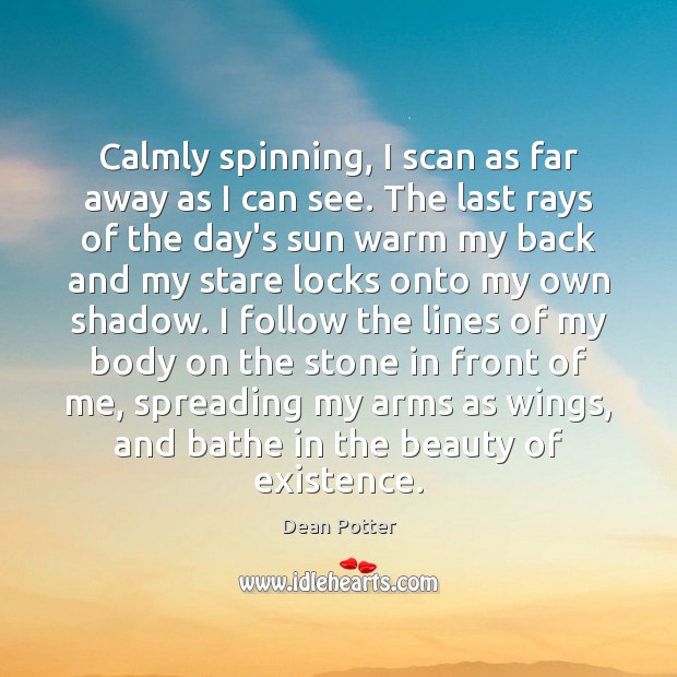 Calmly spinning, I scan as far away as I can see. The Dean Potter Picture Quote