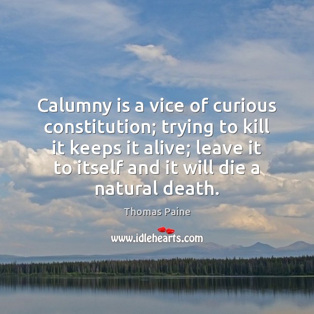 Calumny is a vice of curious constitution; trying to kill it keeps Image