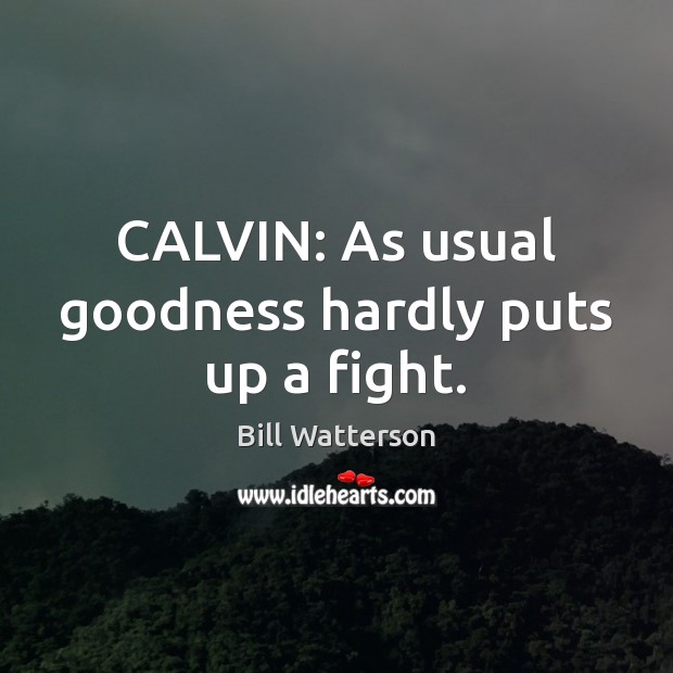 CALVIN: As usual goodness hardly puts up a fight. Image