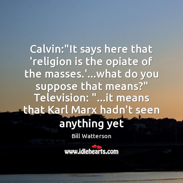Calvin:”It says here that ‘religion is the opiate of the masses. Religion Quotes Image