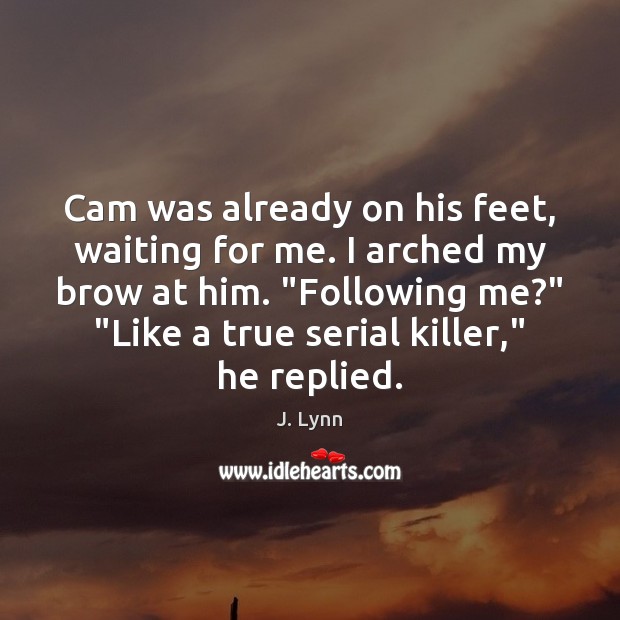 Cam was already on his feet, waiting for me. I arched my Image