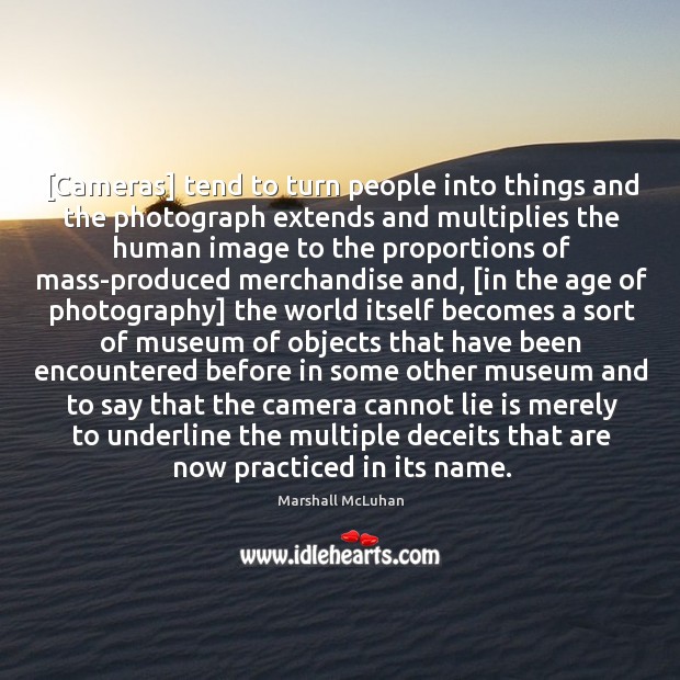 [Cameras] tend to turn people into things and the photograph extends and Marshall McLuhan Picture Quote