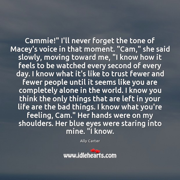 Cammie!” I’ll never forget the tone of Macey’s voice in that moment. “ Ally Carter Picture Quote