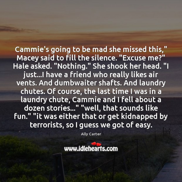 Cammie’s going to be mad she missed this,” Macey said to fill Ally Carter Picture Quote