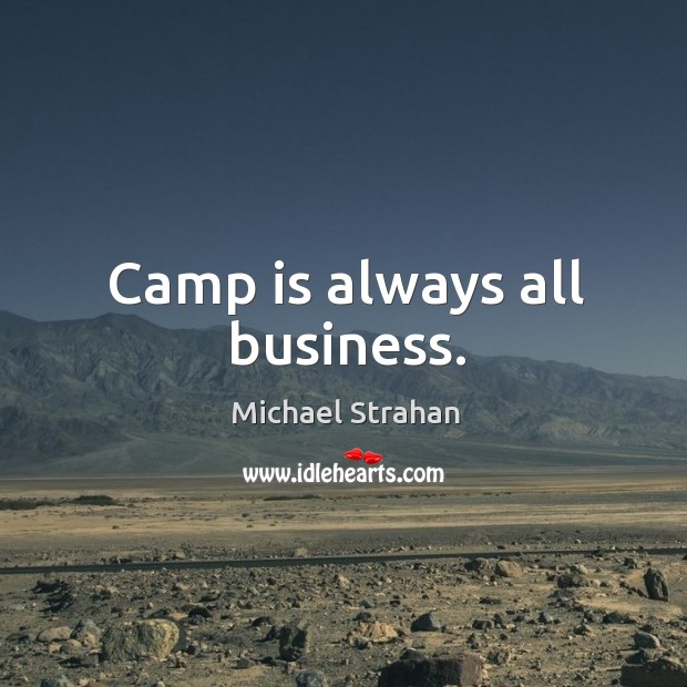 Camp is always all business. Michael Strahan Picture Quote