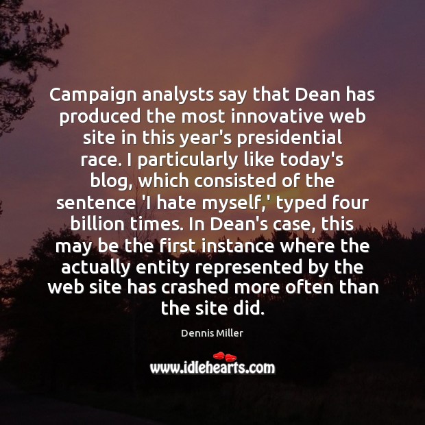 Campaign analysts say that Dean has produced the most innovative web site Dennis Miller Picture Quote